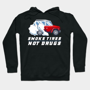 CAR RACING GIFT: Smoke Tires Not Drugs Hoodie